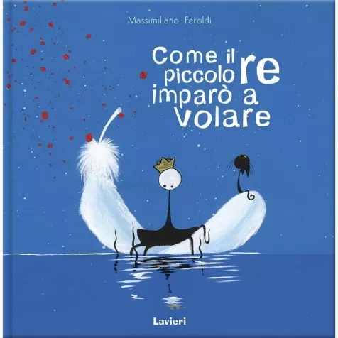 come il piccolo re imparo a volare. ediz. a colori