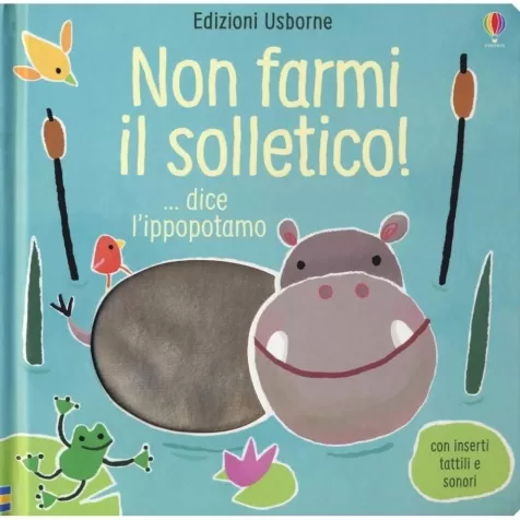 non farmi il solletico! ...dice l'ippopotamo. ediz. a colori